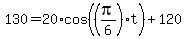 130=20%2Acos%28%28pi%2F6%29t%29%2B120