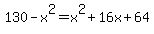 130+-+x%5E2+=+x%5E2+%2B+16x+%2B+64