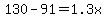 130-91=1.3x