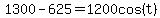 1300-625=1200cos%28t%29