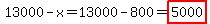 13000-x=13000-800=highlight%285000%29