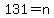 131=n