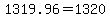 1319.96=1320
