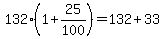 132%281%2B25%2F100%29=132%2B33