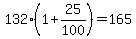 132%281%2B25%2F100%29=165