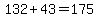 132%2B43=175