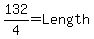 132%2F4+=+Length