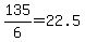 135%2F6=22.5
