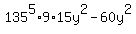 135%5E5%2A9%2A15y%5E2+-+60y%5E2