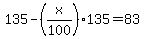 135-%28x%2F100%29135=83