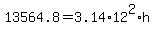 13564.8+=+3.14%2A12%5E2%2Ah