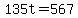 135t=567