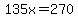 135x=270