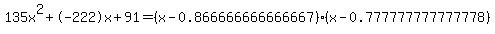 135x%5E2%2B-222x%2B91+=+%28x-0.866666666666667%29%2A%28x-0.777777777777778%29
