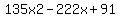 135x2+-+222x+%2B+91