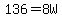 136=8W