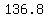 136.8+