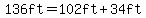 136ft=102ft%2B34ft