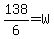 138%2F6=W