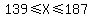 139+%3C=+X+%3C=+187