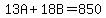 13A%2B18B=850