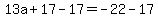 13a%2B17-17=-22-17