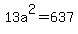 13a%5E2=637