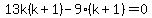 13k%28k%2B1%29-9%28k%2B1%29=0