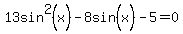 13sin%5E2%28x%29-8sin%5E%22%22%28x%29-5=0