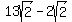 13sqrt%282%29+-+2sqrt%282%29
