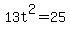 13t%5E2=25