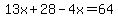 13x%2B28-4x=64