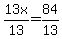 13x%2F13=84%2F13