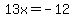 13x=-12