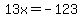 13x=-123