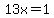 13x=1