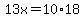 13x=10%2A18
