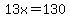 13x=130