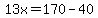 13x=170-40