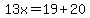 13x=19%2B20