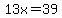 13x=39