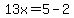 13x=5-2