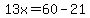 13x=60-21