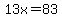13x=83