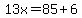 13x=85%2B6