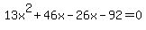 13x%5E2+%2B+46x+-+26x+-+92+=+0