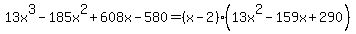 13x%5E3-185x%5E2%2B608x-580=%28x-2%29%2813x%5E2-159x%2B290%29