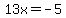 13x+=+-5