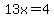 13x+=+4