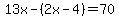 13x-%282x-4%29=70